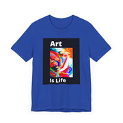 Unisex Jersey Short Sleeve Tee  Art Is Life