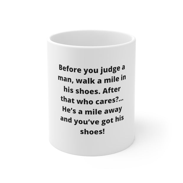 Mug 11oz Funny Quote   Before you judge a man!