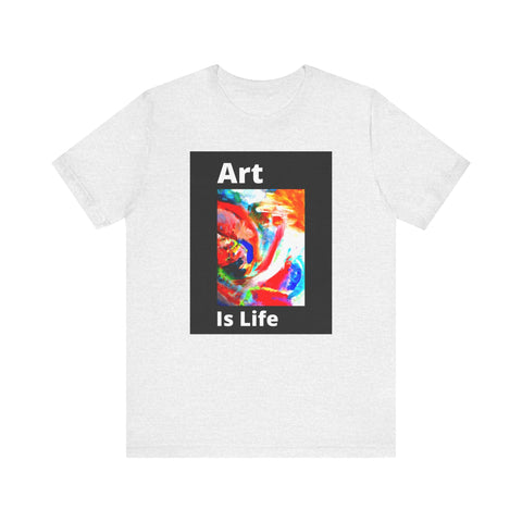 Unisex Jersey Short Sleeve Tee  Art Is Life