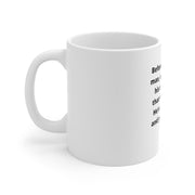 Mug 11oz Funny Quote   Before you judge a man!