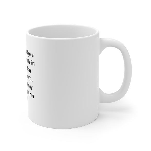 Mug 11oz Funny Quote   Before you judge a man!